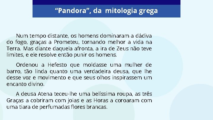 “Pandora”, da mitologia grega Num tempo distante, os homens dominaram a dádiva do fogo,