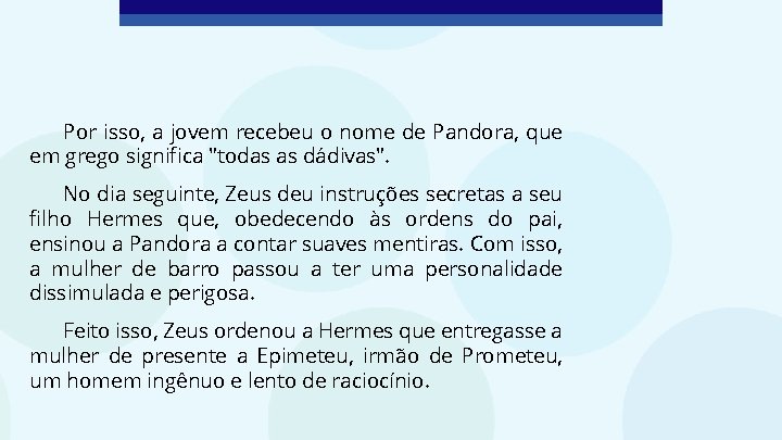 Por isso, a jovem recebeu o nome de Pandora, que em grego significa "todas