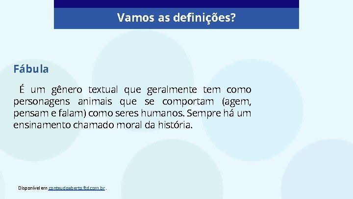 Vamos as definições? Fábula É um gênero textual que geralmente tem como personagens animais