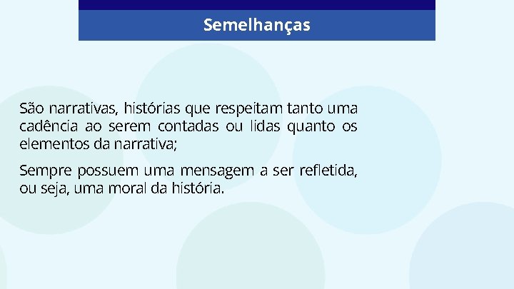 Semelhanças São narrativas, histórias que respeitam tanto uma cadência ao serem contadas ou lidas