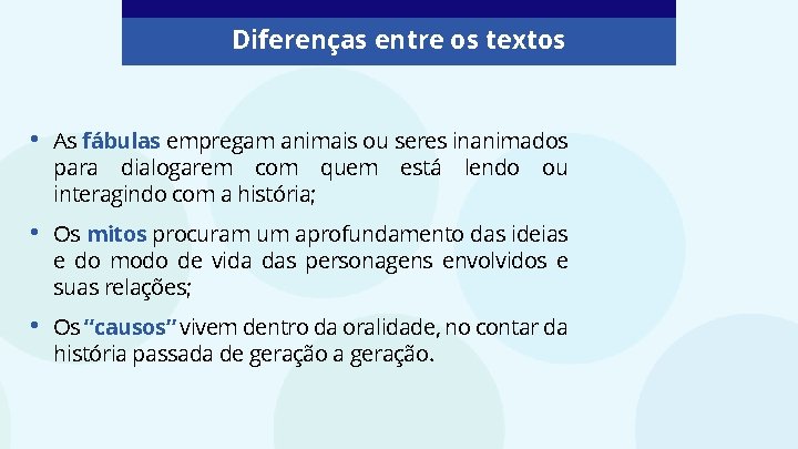 Diferenças entre os textos • As fábulas empregam animais ou seres inanimados para dialogarem