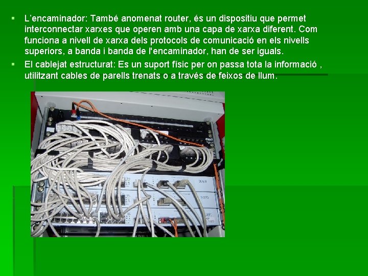 § L’encaminador: També anomenat router, és un dispositiu que permet interconnectar xarxes que operen