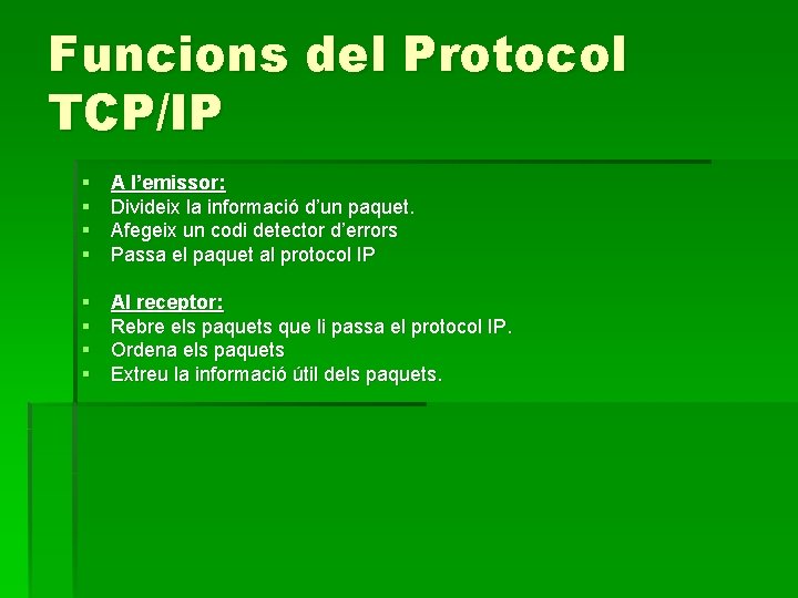 Funcions del Protocol TCP/IP § § A l’emissor: Divideix la informació d’un paquet. Afegeix