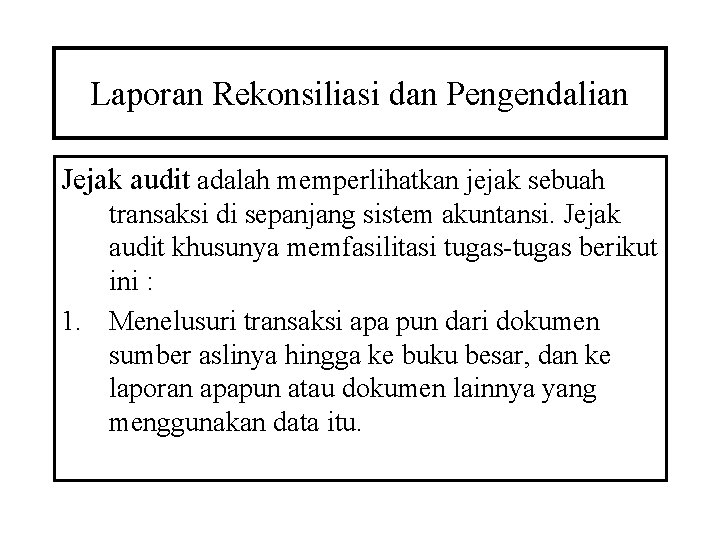 Laporan Rekonsiliasi dan Pengendalian Jejak audit adalah memperlihatkan jejak sebuah transaksi di sepanjang sistem