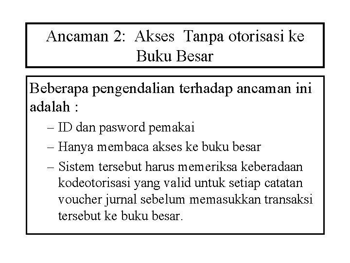 Ancaman 2: Akses Tanpa otorisasi ke Buku Besar Beberapa pengendalian terhadap ancaman ini adalah