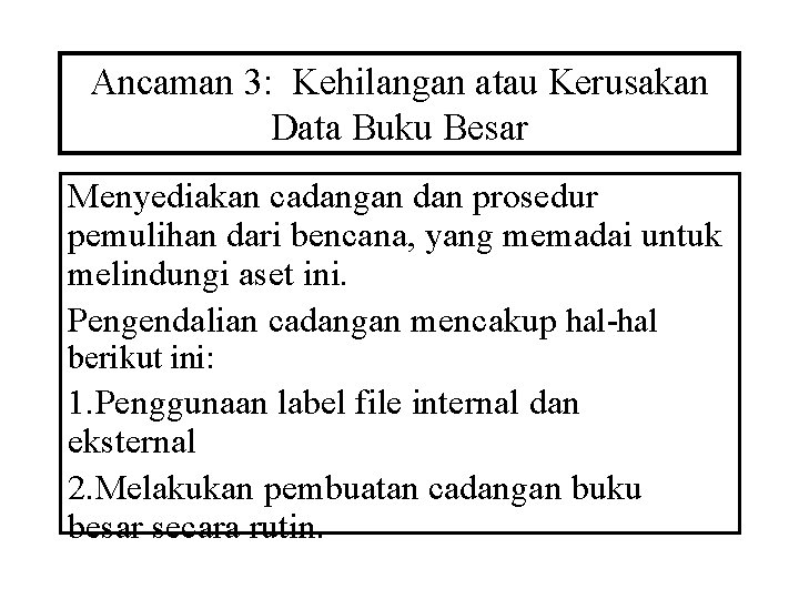 Ancaman 3: Kehilangan atau Kerusakan Data Buku Besar Menyediakan cadangan dan prosedur pemulihan dari