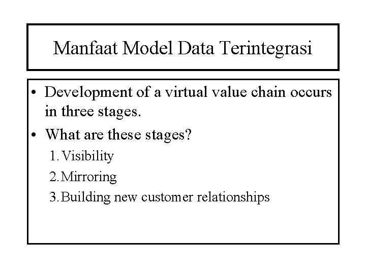 Manfaat Model Data Terintegrasi • Development of a virtual value chain occurs in three