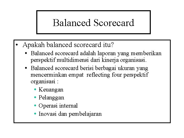 Balanced Scorecard • Apakah balanced scorecard itu? • Balanced scorecard adalah laporan yang memberikan