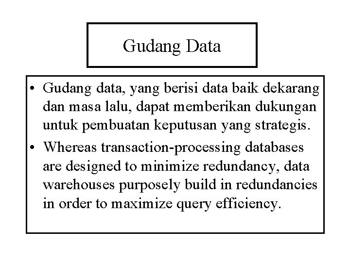 Gudang Data • Gudang data, yang berisi data baik dekarang dan masa lalu, dapat