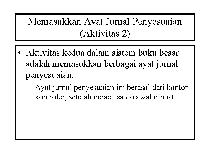 Memasukkan Ayat Jurnal Penyesuaian (Aktivitas 2) • Aktivitas kedua dalam sistem buku besar adalah