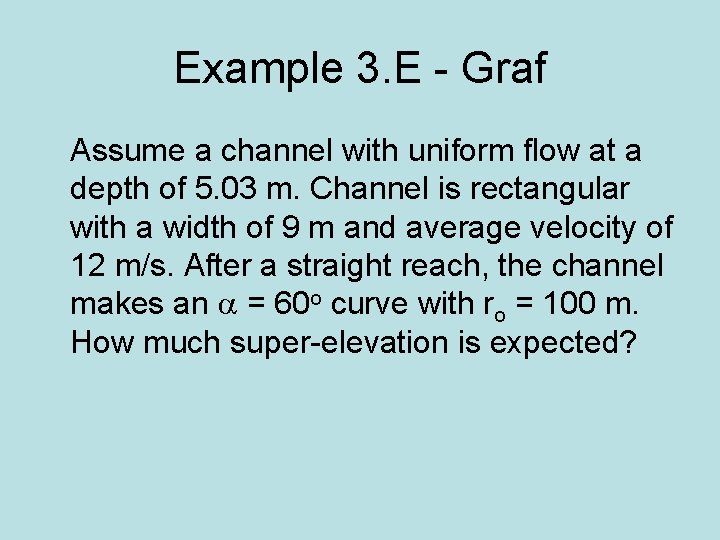 Example 3. E - Graf Assume a channel with uniform flow at a depth