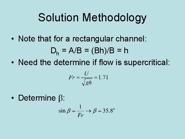 Solution Methodology • Note that for a rectangular channel: Dh = A/B = (Bh)/B