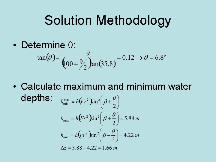 Solution Methodology • Determine q: • Calculate maximum and minimum water depths: 