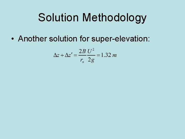 Solution Methodology • Another solution for super-elevation: 
