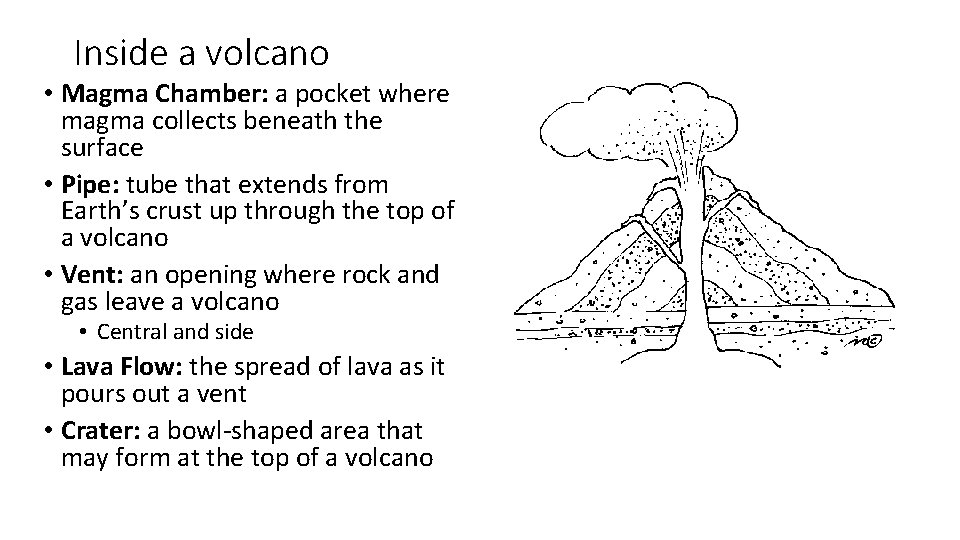 Inside a volcano • Magma Chamber: a pocket where magma collects beneath the surface