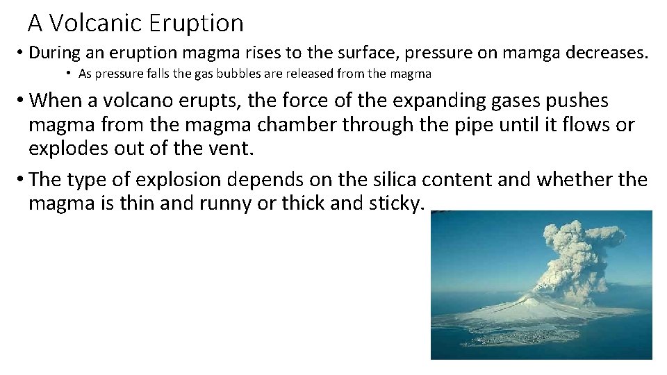 A Volcanic Eruption • During an eruption magma rises to the surface, pressure on