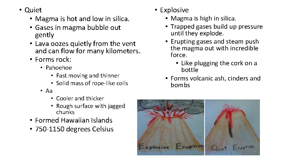  • Quiet • Magma is hot and low in silica. • Gases in