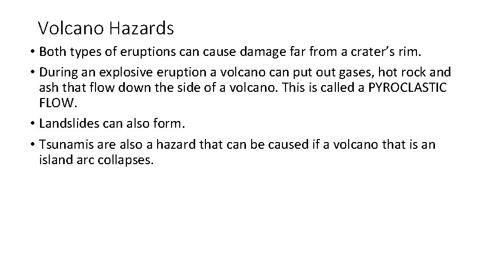 Volcano Hazards • Both types of eruptions can cause damage far from a crater’s