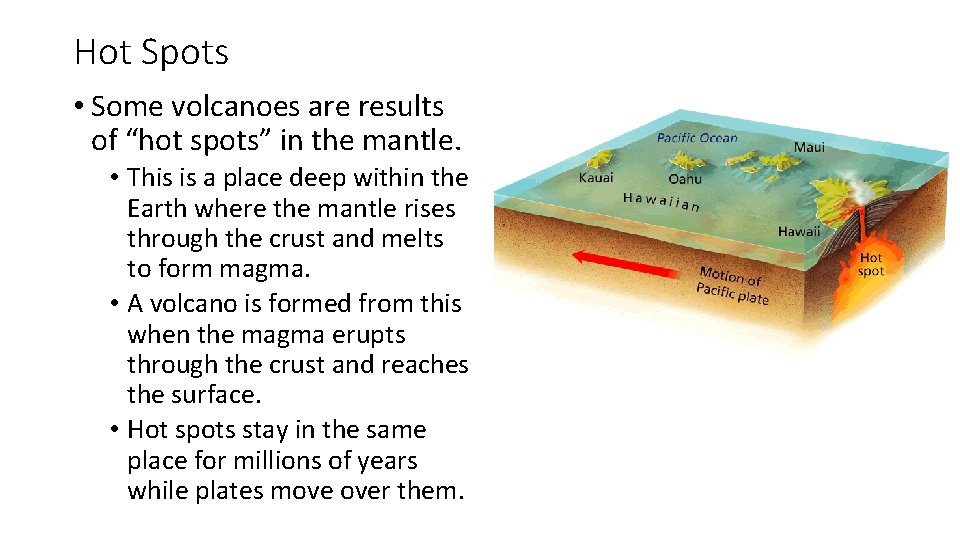 Hot Spots • Some volcanoes are results of “hot spots” in the mantle. •
