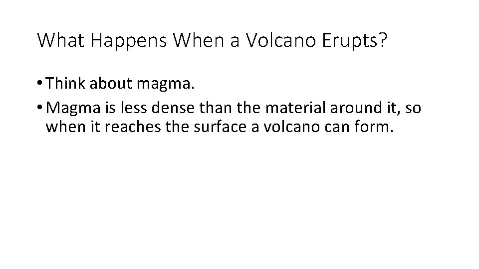 What Happens When a Volcano Erupts? • Think about magma. • Magma is less