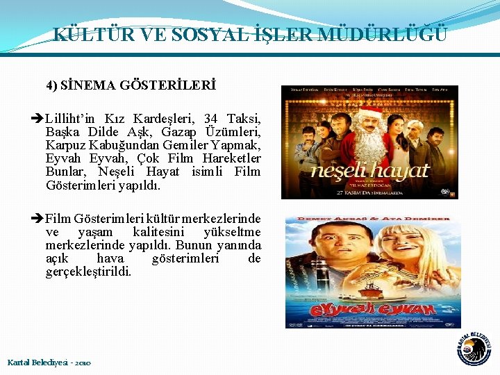 KÜLTÜR VE SOSYAL İŞLER MÜDÜRLÜĞÜ 4) SİNEMA GÖSTERİLERİ Lilliht’in Kız Kardeşleri, 34 Taksi, Başka