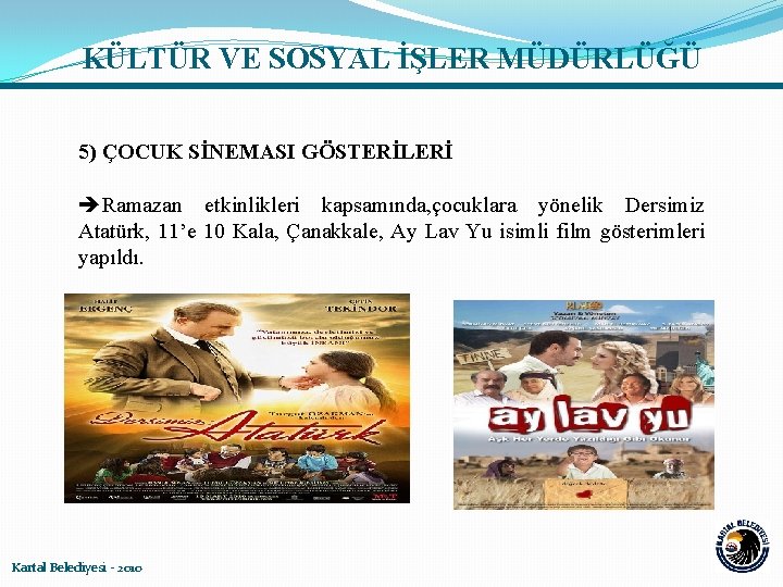 KÜLTÜR VE SOSYAL İŞLER MÜDÜRLÜĞÜ 5) ÇOCUK SİNEMASI GÖSTERİLERİ Ramazan etkinlikleri kapsamında, çocuklara yönelik