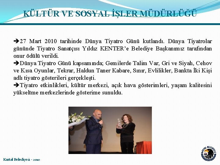 KÜLTÜR VE SOSYAL İŞLER MÜDÜRLÜĞÜ 27 Mart 2010 tarihinde Dünya Tiyatro Günü kutlandı. Dünya