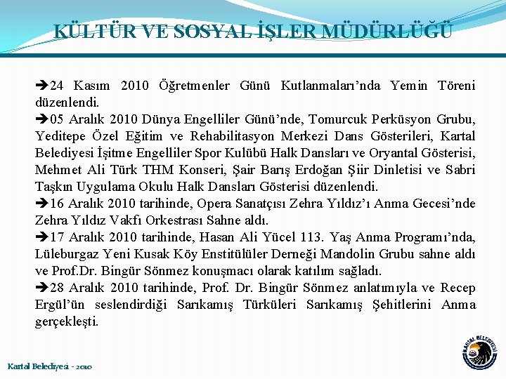 KÜLTÜR VE SOSYAL İŞLER MÜDÜRLÜĞÜ 24 Kasım 2010 Öğretmenler Günü Kutlanmaları’nda Yemin Töreni düzenlendi.