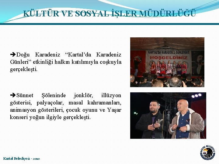 KÜLTÜR VE SOSYAL İŞLER MÜDÜRLÜĞÜ Doğu Karadeniz “Kartal’da Karadeniz Günleri” etkinliği halkın katılımıyla coşkuyla