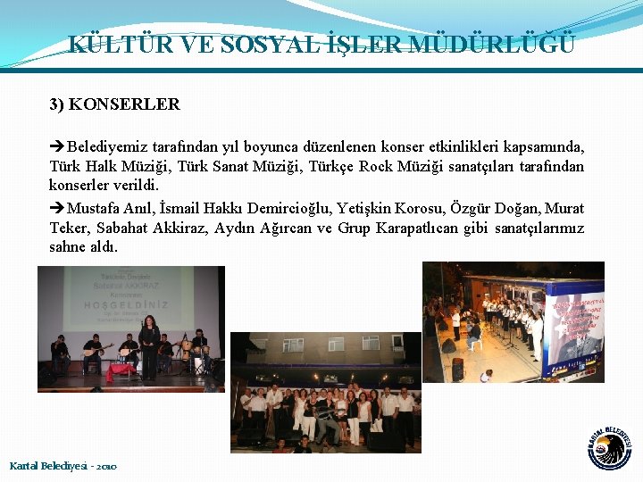 KÜLTÜR VE SOSYAL İŞLER MÜDÜRLÜĞÜ 3) KONSERLER Belediyemiz tarafından yıl boyunca düzenlenen konser etkinlikleri