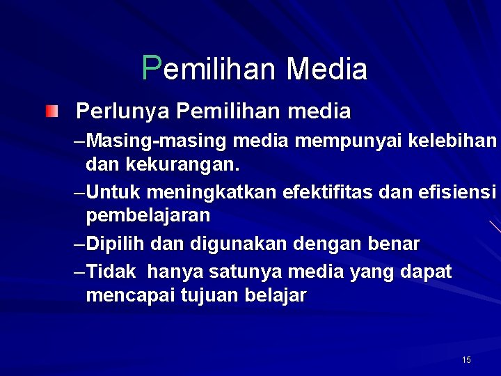 Pemilihan Media Perlunya Pemilihan media –Masing-masing media mempunyai kelebihan dan kekurangan. –Untuk meningkatkan efektifitas