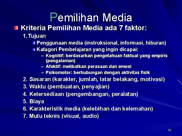 Pemilihan Media Kriteria Pemilihan Media ada 7 faktor: 1. Tujuan Penggunaan media (instruksional, informasi,