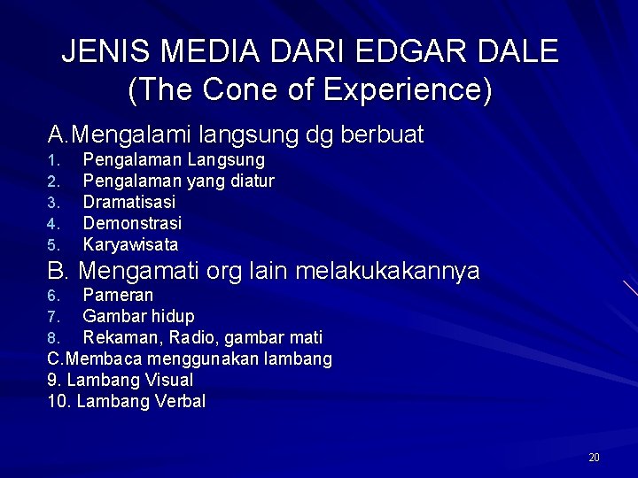 JENIS MEDIA DARI EDGAR DALE (The Cone of Experience) A. Mengalami langsung dg berbuat
