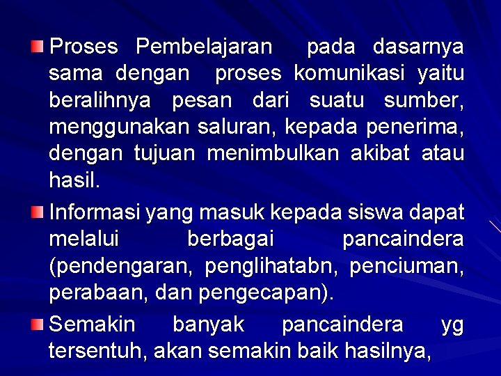 Proses Pembelajaran pada dasarnya sama dengan proses komunikasi yaitu beralihnya pesan dari suatu sumber,