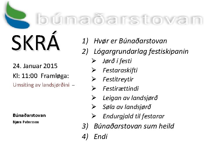 SKRÁ 24. Januar 2015 Kl: 11: 00 Framløga: Umsiting av landsjørðini – Búnaðarstovan Bjørn