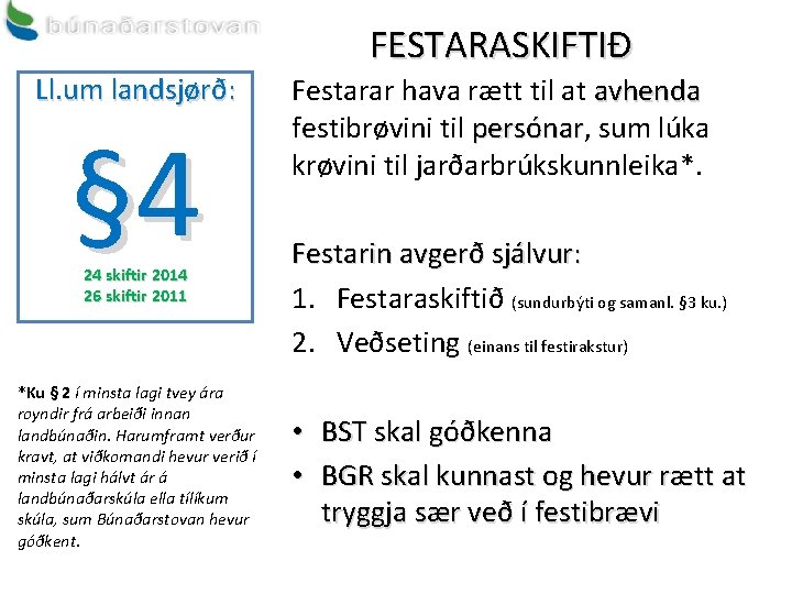 FESTARASKIFTIÐ Ll. um landsjørð: § 4 24 skiftir 2014 26 skiftir 2011 *Ku §