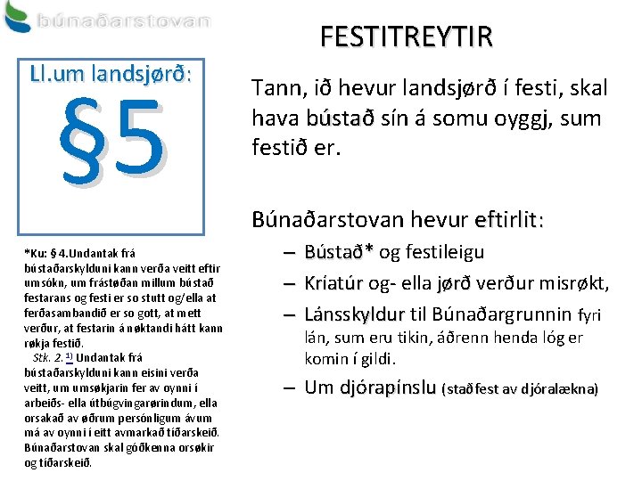 FESTITREYTIR Ll. um landsjørð: § 5 *Ku: § 4. Undantak frá bústaðarskylduni kann verða