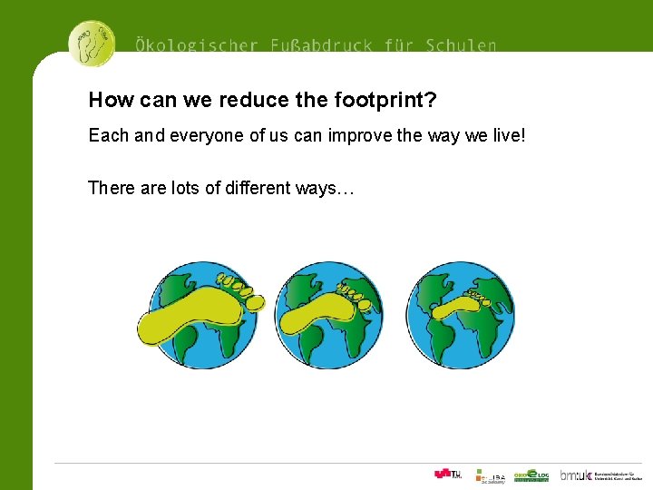 How can we reduce the footprint? Each and everyone of us can improve the