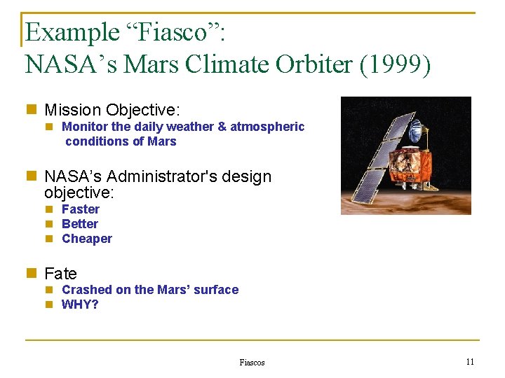 Example “Fiasco”: NASA’s Mars Climate Orbiter (1999) Mission Objective: Monitor the daily weather &