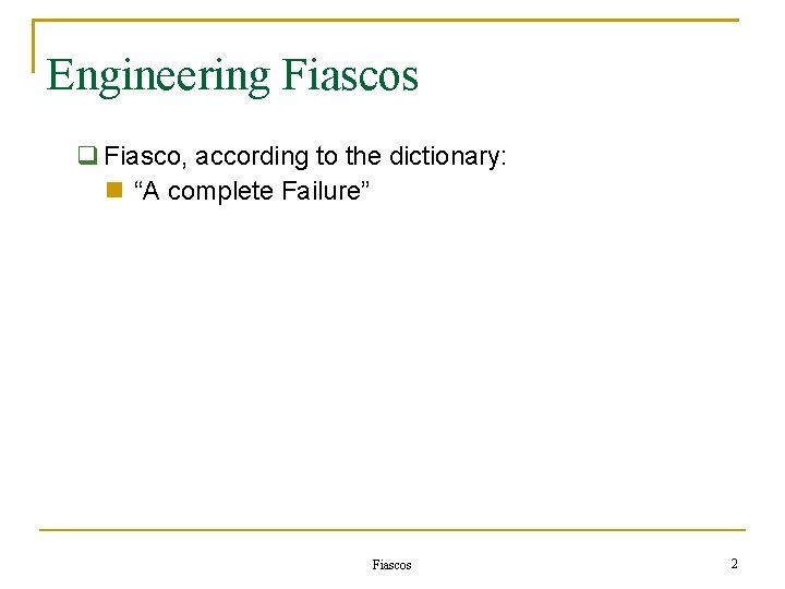 Engineering Fiascos Fiasco, according to the dictionary: “A complete Failure” Fiascos 2 