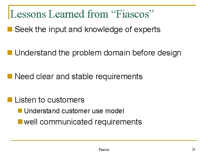 Lessons Learned from “Fiascos” Seek the input and knowledge of experts Understand the problem