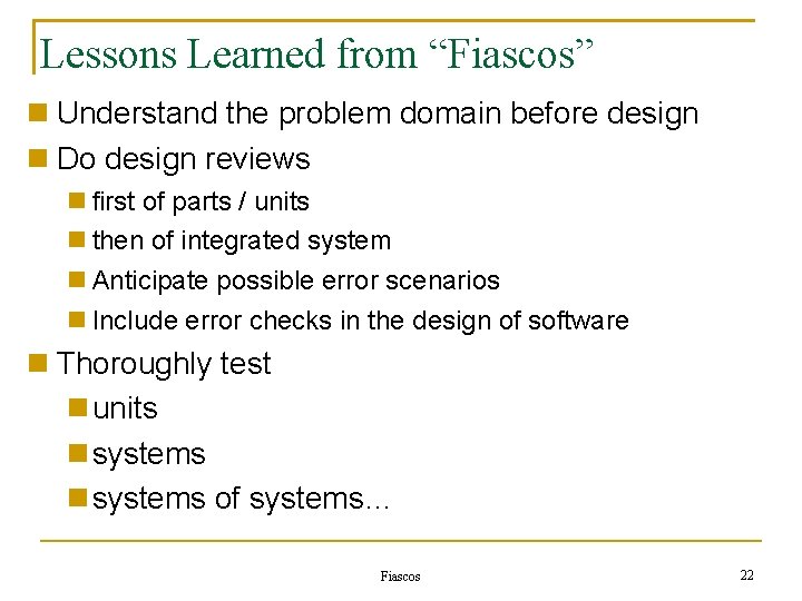 Lessons Learned from “Fiascos” Understand the problem domain before design Do design reviews first