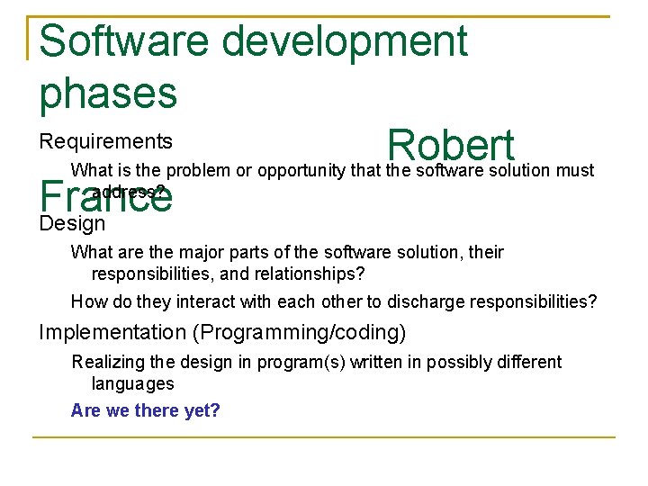 Software development phases Requirements Robert What is the problem or opportunity that the software