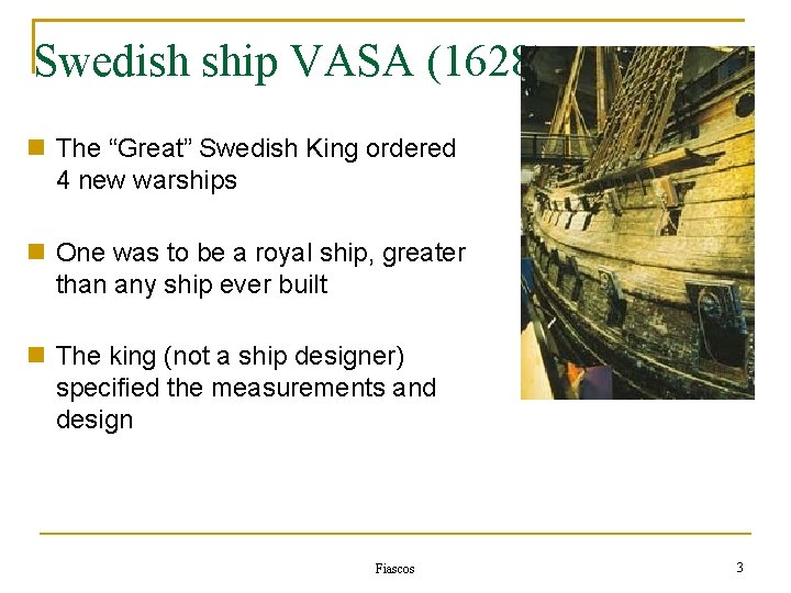 Swedish ship VASA (1628) The “Great” Swedish King ordered 4 new warships One was
