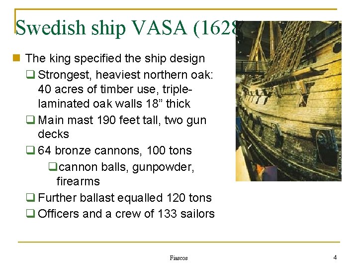 Swedish ship VASA (1628) The king specified the ship design Strongest, heaviest northern oak: