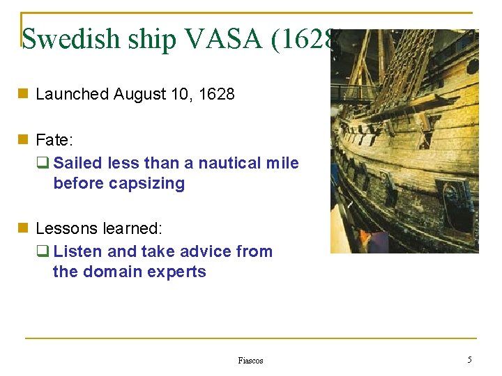 Swedish ship VASA (1628) Launched August 10, 1628 Fate: Sailed less than a nautical