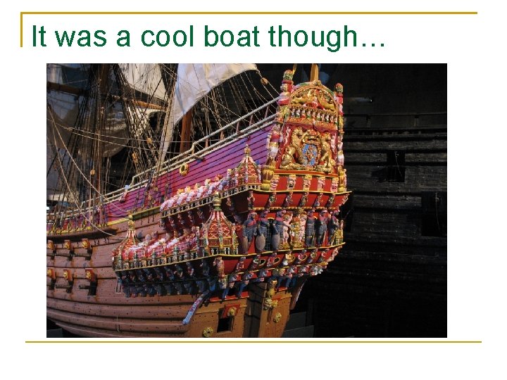 It was a cool boat though… 