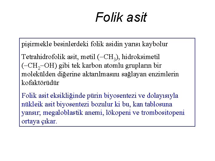 Folik asit pişirmekle besinlerdeki folik asidin yarısı kaybolur Tetrahidrofolik asit, metil ( CH 3),