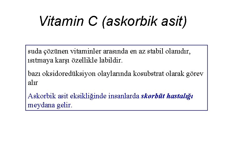 Vitamin C (askorbik asit) suda çözünen vitaminler arasında en az stabil olanıdır, ısıtmaya karşı
