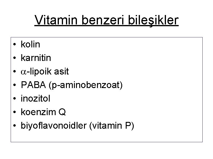 Vitamin benzeri bileşikler • • kolin karnitin -lipoik asit PABA (p-aminobenzoat) inozitol koenzim Q